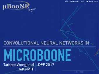 MICROBOONE  Taritree Wongjirad  DPF 2017  Tufts/MIT  Outline  Convolutional neural networks