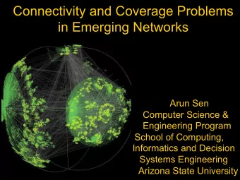 Connectivity and Coverage Problems  in Emerging Networks  Arun Sen  Computer Science &amp;