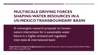 MULTISCALE DRIVING FORCES  SHAPING WATER RESOURCES IN A  US-MEXICO TRANSBOUNDARY BASIN  A