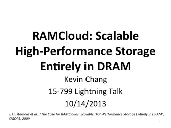 RAMCloud:  Scalable      High-Performance  Storage    En&lt;rely  in