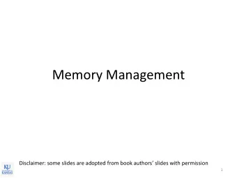 Memory Management Disclaimer: some slides are adopted from book authors slides with permission