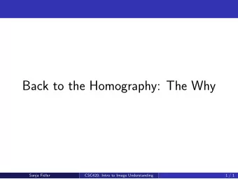 Back to the Homography: The Why  Sanja Fidler  CSC420: Intro to Image Understanding  1 / 1