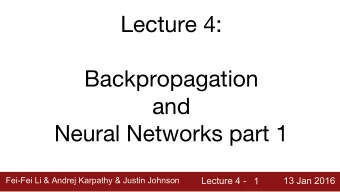 Lecture 4:  Backpropagation  and  Neural Networks part 1  Fei-Fei Li &amp; Andrej Karpathy &amp;