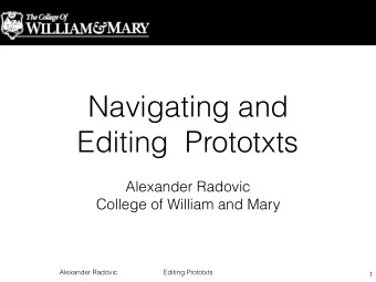 Navigating and  Editing  Prototxts  Alexander Radovic  College of William and Mary  Alexander