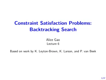 Constraint Satisfaction Problems:  Backtracking Search  Alice Gao  Lecture 6  Based on work by K.