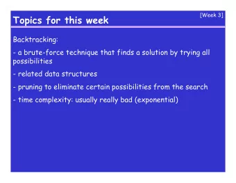 Topics for this week  Backtracking:  - a brute-force technique that finds a solution by trying all