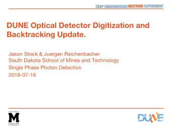 DUNE Optical Detector Digitization and  Backtracking Update.  Jason Stock &amp; Juergen