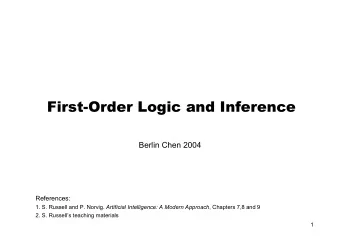 First-Order Logic and Inference  Berlin Chen 2004  References: 1. S. Russell and P. Norvig.