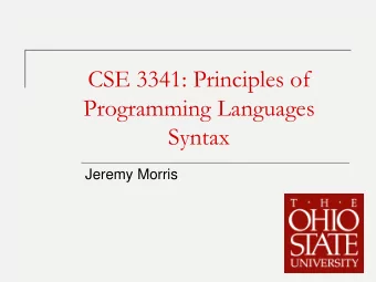 CSE 3341: Principles of  Programming Languages  Syntax  Jeremy Morris  1  Syntax vs. Semantics