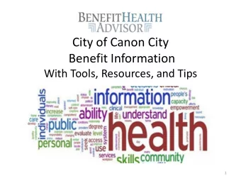 City of Canon City  Benefit Information  With Tools, Resources, and Tips  1  Benefits Overview