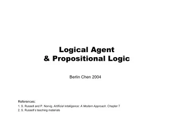 Logical Agent  &amp; Propositional Logic  Berlin Chen 2004  References: 1. S. Russell and P.