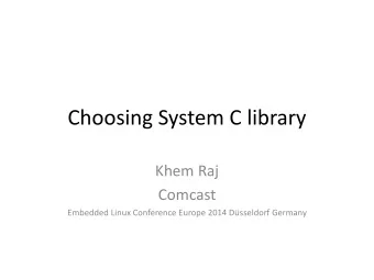 Choosing System C library  Khem Raj  Comcast  Embedded Linux Conference Europe 2014 Dsseldorf