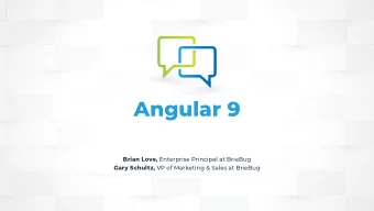Angular 9 Brian Love, Enterprise Principal at BrieBug Gary Schultz, VP of Marketing &amp; Sales at