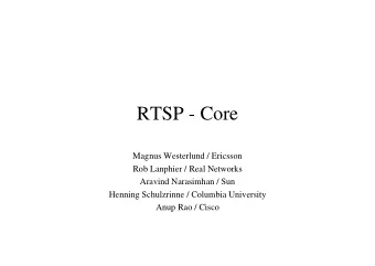 RTSP - Core  Magnus Westerlund / Ericsson  Rob Lanphier / Real Networks  Aravind Narasimhan / Sun
