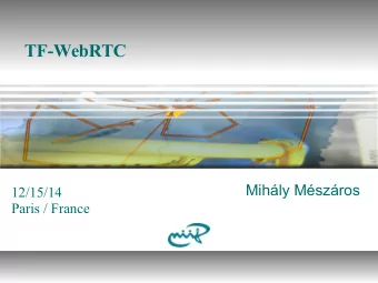 TF-WebRTC  Mihly Mszros  12/15/14  Paris / France  Aim of the TF-WebRTC  Build community