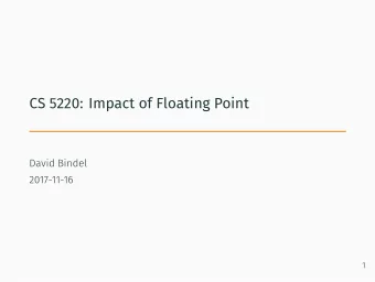 CS 5220: Impact of Floating Point  David Bindel  2017-11-16  1  Why this lecture?  Isnt this