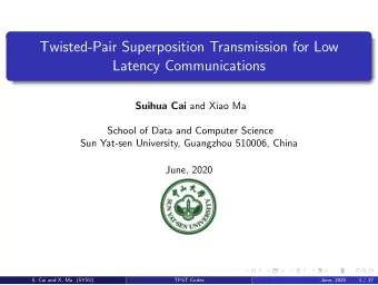 Twisted-Pair Superposition Transmission for Low  Latency Communications Suihua Cai and Xiao Ma
