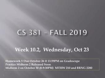 Week 10.2,  Wednesday, Oct 23  Homework 5 Due October 26 @ 11:59PM on Gradescope  Practice Midterm