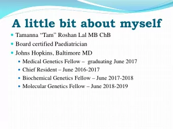 A little bit about myself  Tamanna Tam Roshan Lal MB ChB  Board certified Paediatrician