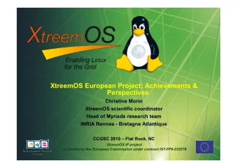 XtreemOS European Project: Achievements &amp; Perspectives  Christine Morin  XtreemOS scientific