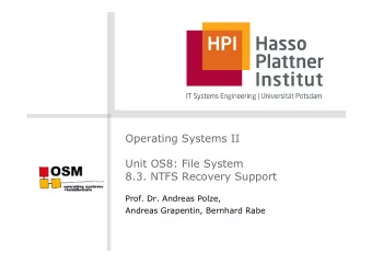 Operating Systems II  Unit OS8: File System 8.3. NTFS Recovery Support  Prof. Dr. Andreas Polze,