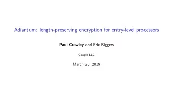Adiantum: length-preserving encryption for entry-level processors Paul Crowley and Eric Biggers