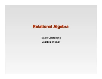 Basic Operations    Algebra of Bags    Mathematical system consisting of:   Operands