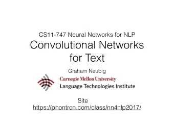 Convolutional Networks   for Text  Graham Neubig  Site  https://phontron.com/class/nn4nlp2017/