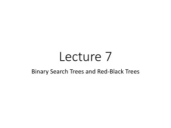 Lecture 7  Binary Search Trees and Red-Black Trees  Announcements  HW 3 released!  (Due Friday)