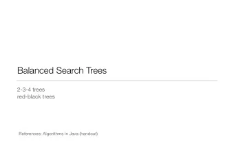 Balanced Search Trees 2-3-4 trees  red-black trees  References: Algorithms in Java (handout)