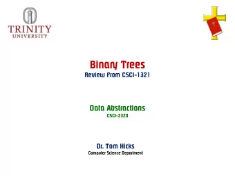 Binary Trees  Review From CSCI-1321  Data Abstractions  CSCI-2320  Dr. Tom Hicks  Computer Science