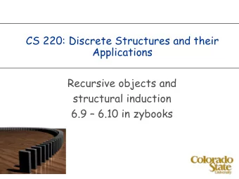 CS 220: Discrete Structures and their  Applications  Recursive objects and  structural induction