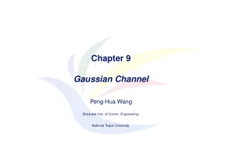 Chapter 9  Gaussian Channel  Peng-Hua Wang  Graduate Inst. of Comm. Engineering  National Taipei