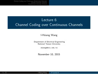 Lecture 6  Channel Coding over Continuous Channels  I-Hsiang Wang  Department of Electrical