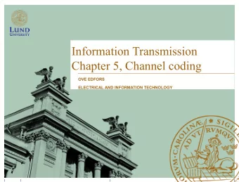 Information Transmission  Chapter 5, Channel coding  OVE EDFORS  ELECTRICAL AND INFORMATION