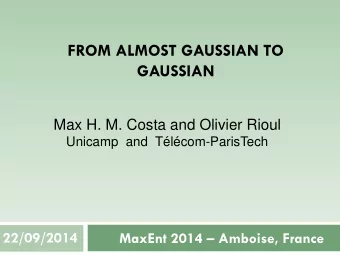 GAUSSIAN  Max H. M. Costa and Olivier Rioul  Unicamp  and  Tlcom-ParisTech  22/09/2014 MaxEnt