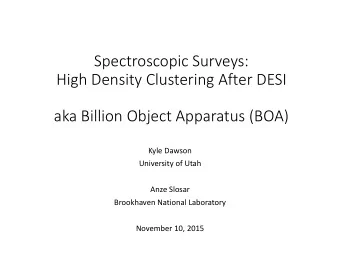 Spectroscopic Surveys:  High Density Clustering After DESI  aka Billion Object Apparatus (BOA)