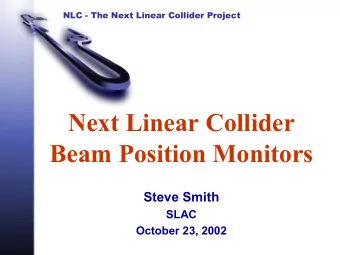 Next Linear Collider  Beam Position Monitors  Steve Smith  SLAC  October 23, 2002  Whats novel,