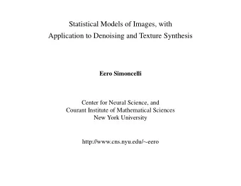 Statistical Models of Images, with  Application to Denoising and Texture Synthesis  Eero Simoncelli