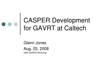 for GAVRT at Caltech  Glenn Jones  Aug. 03, 2008  2008 CASPER Workshop  Acknowledgements  Xilinx