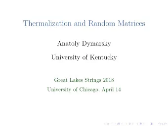 Thermalization and Random Matrices  Anatoly Dymarsky  University of Kentucky  Great Lakes Strings