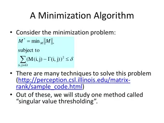A Minimization Algorithm  Consider the minimization problem:    *  M  min  M  M  *  subject