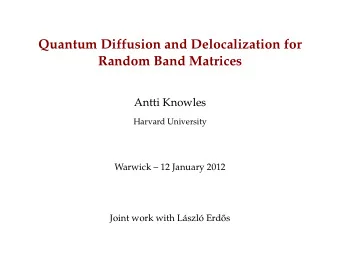 Quantum Diffusion and Delocalization for  Random Band Matrices  Antti Knowles  Harvard University