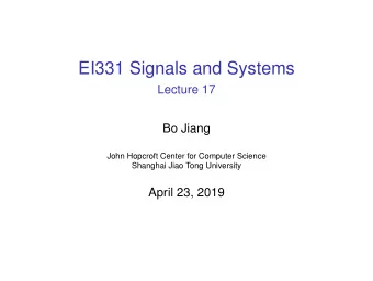 EI331 Signals and Systems  Lecture 17  Bo Jiang  John Hopcroft Center for Computer Science