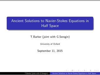 Ancient Solutions to Navier-Stokes Equations in  Half Space  T.Barker (joint with G.Seregin)