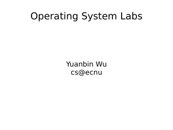 Operating System Labs  Yuanbin Wu  cs@ecnu  Operating System Labs  Review of Memory Management