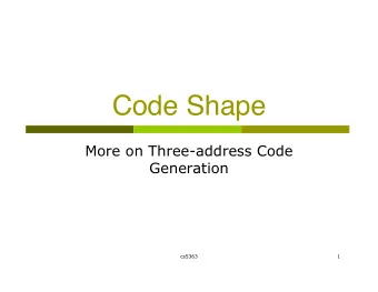 Code Shape  More on Three-address Code  Generation  cs5363  1  Machine Code Translation  A