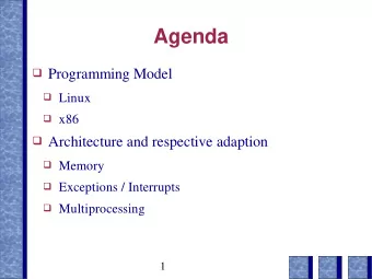 Agenda  Programming Model  Linux  x86  Architecture and respective adaption  Memory