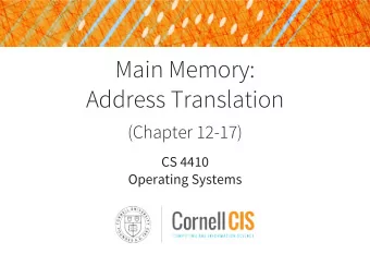 Main Memory:  Address Translation  (Chapter 12-17)  CS 4410  Operating Systems  Cant We All Just