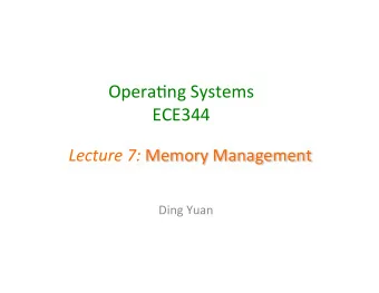 Opera&amp;ng  Systems    ECE344     Lecture  7:   Memory  Management    Ding